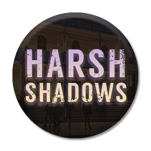 Harsh Shadows
