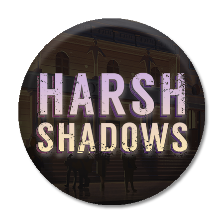 Harsh Shadows